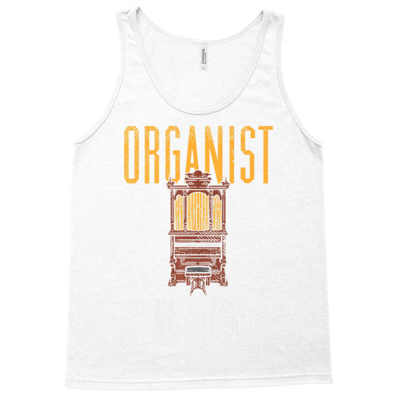 Pipe Organ Instrument Player Organist The Bigger T Tank Top by sudhirka | Artistshot