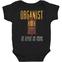 Pipe Organ Instrument Player Organist The Bigger T Baby Bodysuit | Artistshot