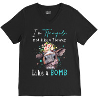 Im Fragile Not Like A Flower Like A Bomb Funny Cow V-neck Tee | Artistshot