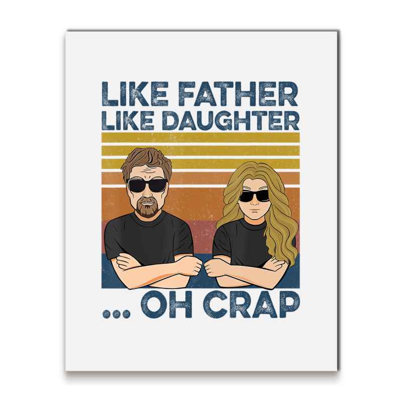 Like Father Like Daughter Oh Crap T Shirt Metal Print Vertical | Artistshot