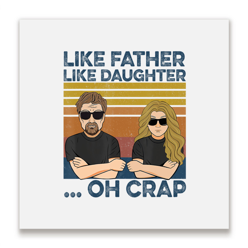 Like Father Like Daughter Oh Crap T Shirt Metal Print Square | Artistshot