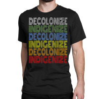 Decolonize Indigenize Shirt Native American Educat Classic T-shirt | Artistshot