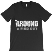 Fuck Around And Find Out T Shirt T-shirt | Artistshot