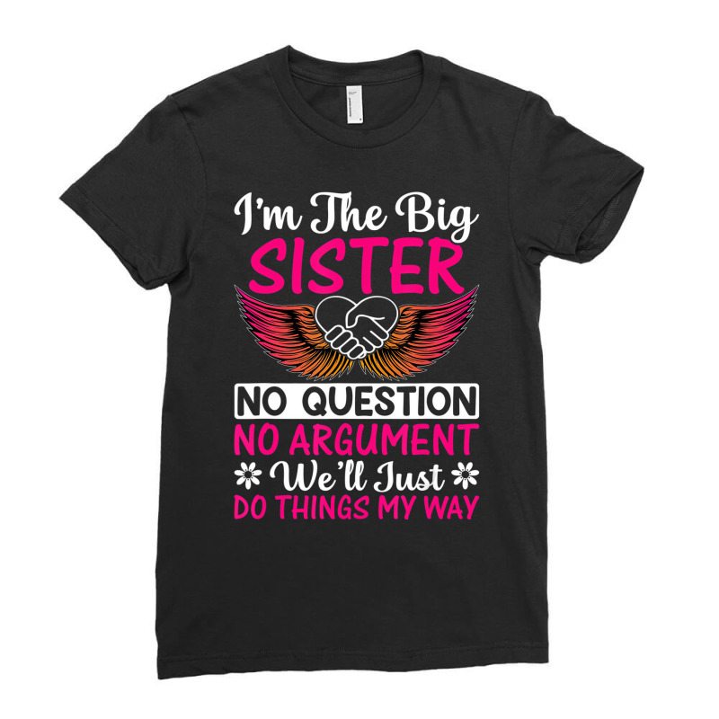 Big Sister No Question No Argument   Funny Sister Ladies Fitted T-Shirt by mauthe | Artistshot