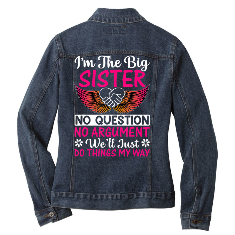 Big Sister No Question No Argument   Funny Sister Ladies Denim Jacket by mauthe | Artistshot