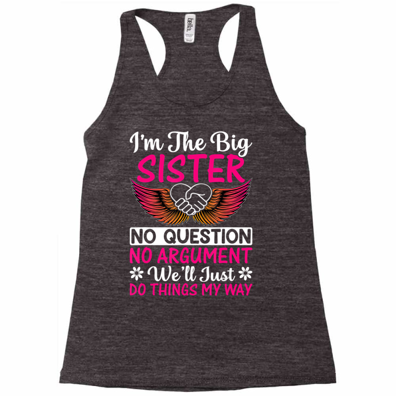 Big Sister No Question No Argument   Funny Sister Racerback Tank by mauthe | Artistshot