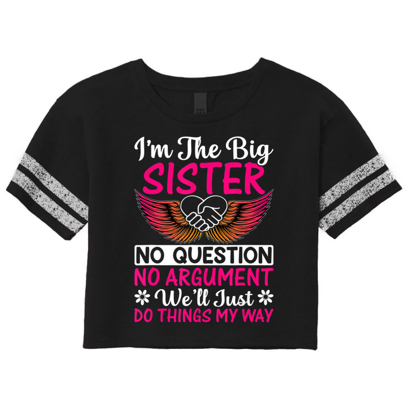 Big Sister No Question No Argument   Funny Sister Scorecard Crop Tee by mauthe | Artistshot