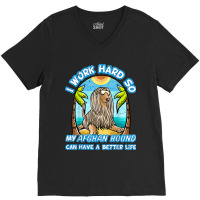 I Work Hard So My Afghan Hound Can Have A Better L V-neck Tee | Artistshot