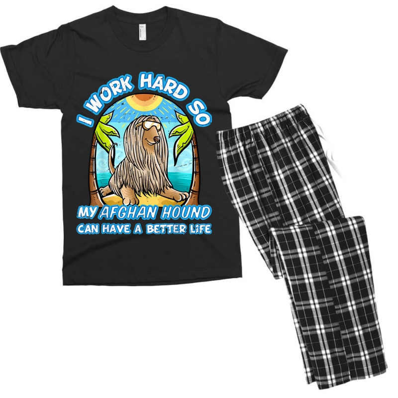 I Work Hard So My Afghan Hound Can Have A Better L Men's T-shirt Pajama Set by kerrmanthez | Artistshot