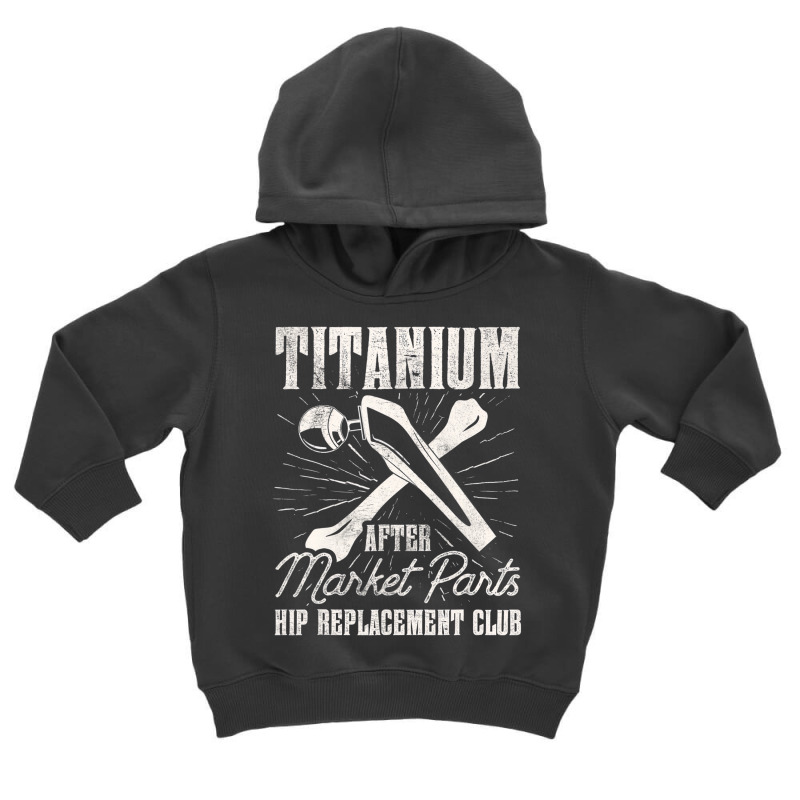 Titanium Parts Hip Replacement Club Hip Surgery T Toddler Hoodie by africaka | Artistshot