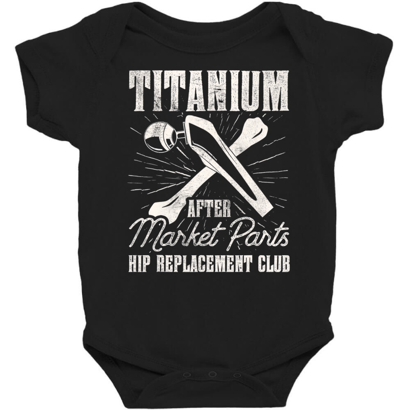 Titanium Parts Hip Replacement Club Hip Surgery T Baby Bodysuit by africaka | Artistshot