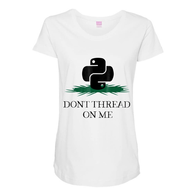 Dont Thread On Me Funny Python Programming Pun T S Maternity Scoop Neck T-shirt by hausch | Artistshot