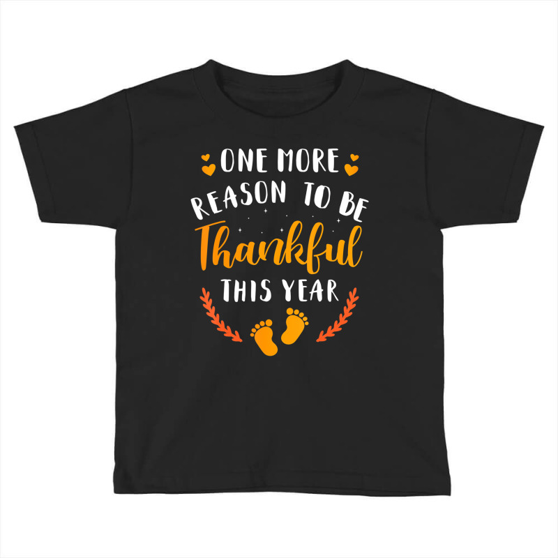 One More Reason Be Thankful This Year Thanksgiving Toddler T-shirt by heffopance | Artistshot