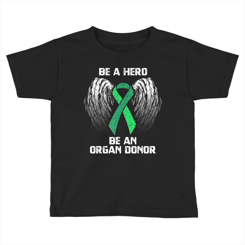 Organ Donation T Shirt   Be A Hero Organ Donor Tee Toddler T-shirt by heffopance | Artistshot