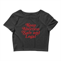 Keep Abortion Safe And Legal (profits Donated) Crop Top | Artistshot