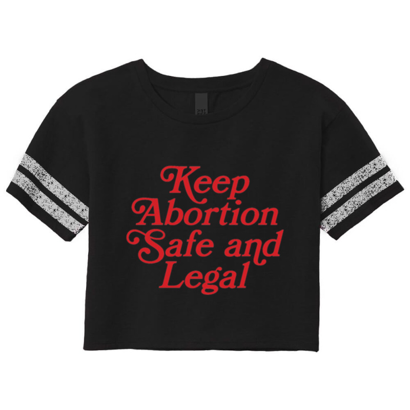 Keep Abortion Safe And Legal (profits Donated) Scorecard Crop Tee by KochDestines | Artistshot