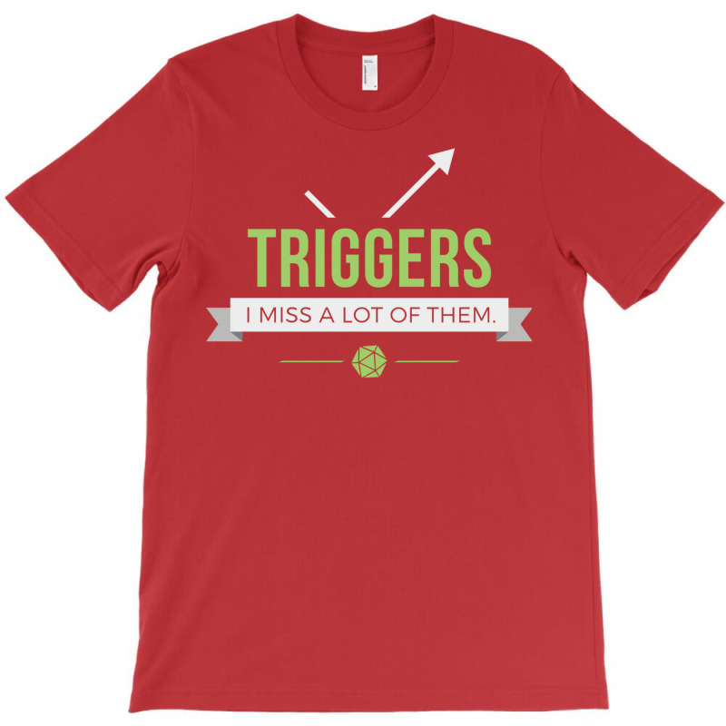 Triggers T-Shirt by slavissweersq | Artistshot