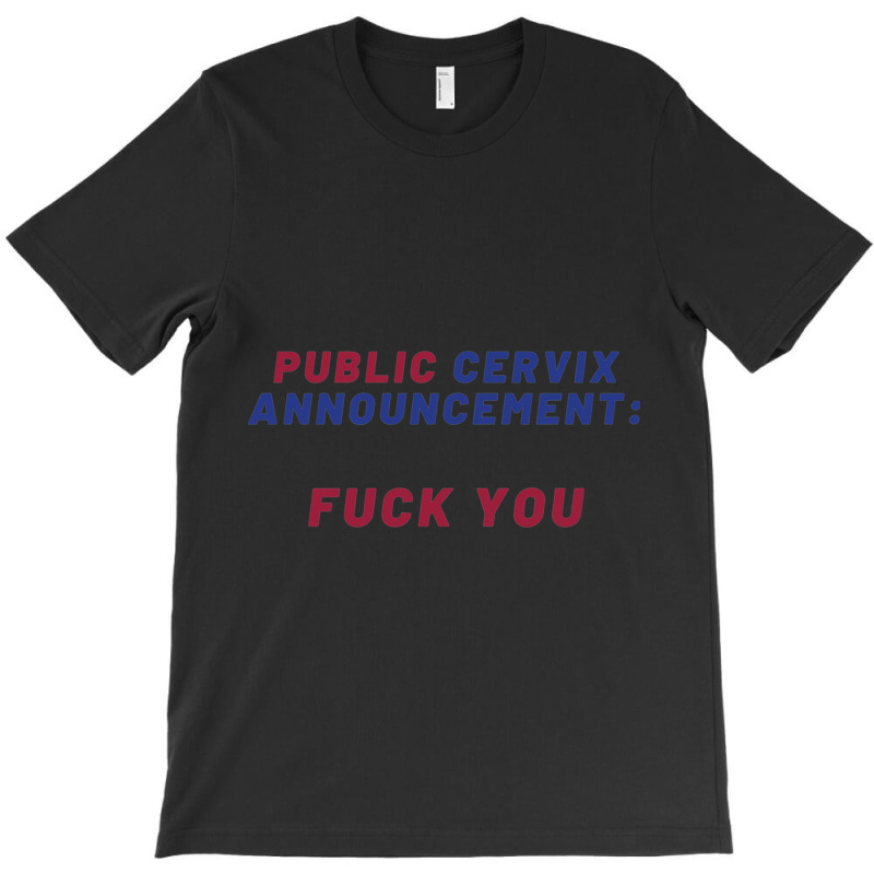 Pro Choice  Public Cervix Announcement Fuck You  R T-shirt | Artistshot