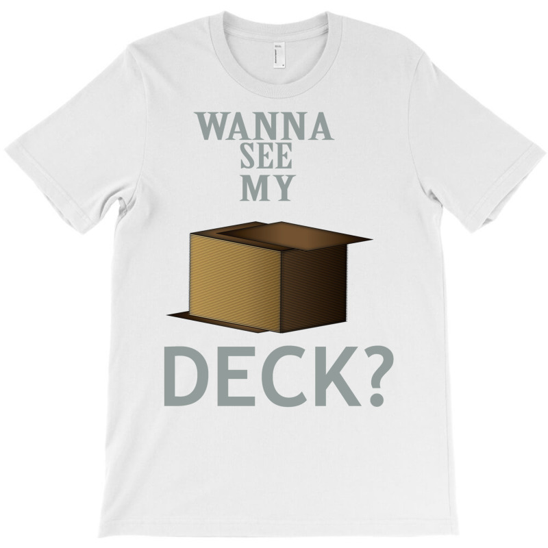 Wanna See My Deck 22 T-Shirt by slavissweersq | Artistshot