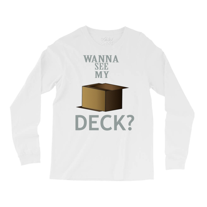 Wanna See My Deck 22 Long Sleeve Shirts by slavissweersq | Artistshot