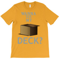 Wanna See My Deck 30 T-shirt | Artistshot