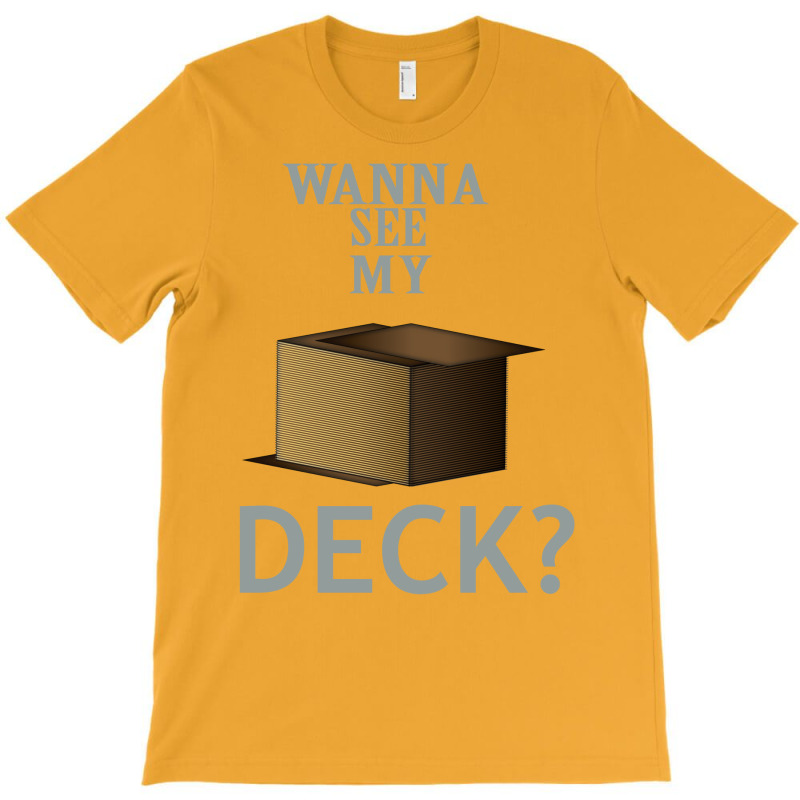 Wanna See My Deck 30 T-Shirt by slavissweersq | Artistshot