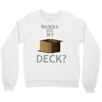 Wanna See My Deck 30 Crewneck Sweatshirt | Artistshot