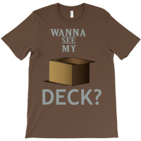 Wanna See My Deck 5 T-shirt | Artistshot