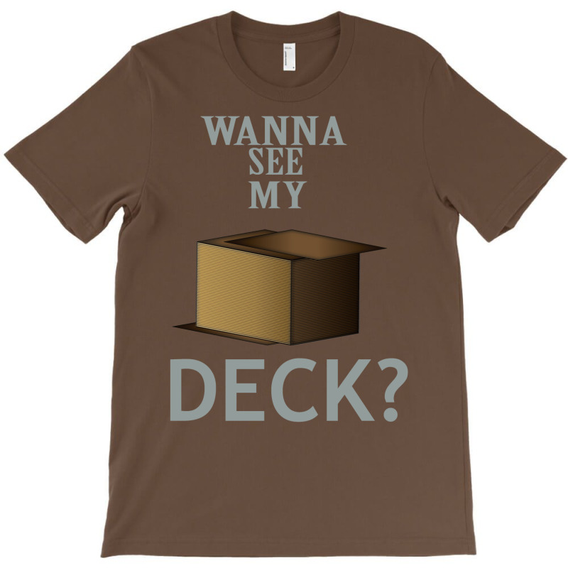 Wanna See My Deck 5 T-Shirt by slavissweersq | Artistshot