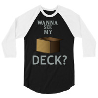 Wanna See My Deck 5 3/4 Sleeve Shirt | Artistshot