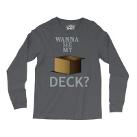 Wanna See My Deck 5 Long Sleeve Shirts | Artistshot