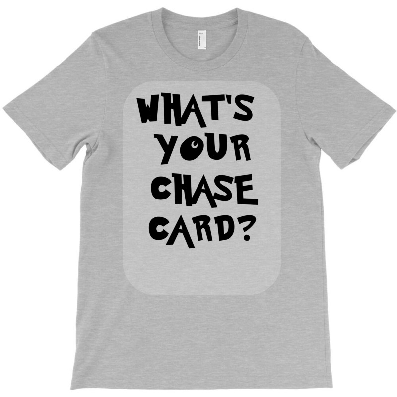 What's Your Chase Card Slogan Tshirt. T-Shirt by slavissweersq | Artistshot