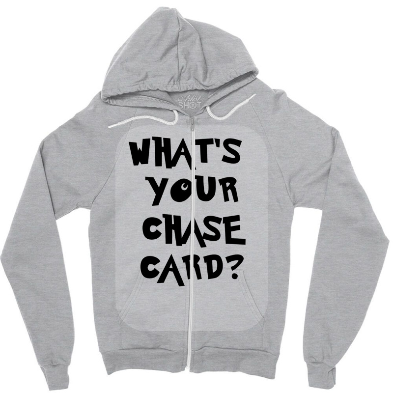 What's Your Chase Card Slogan Tshirt. Zipper Hoodie by slavissweersq | Artistshot