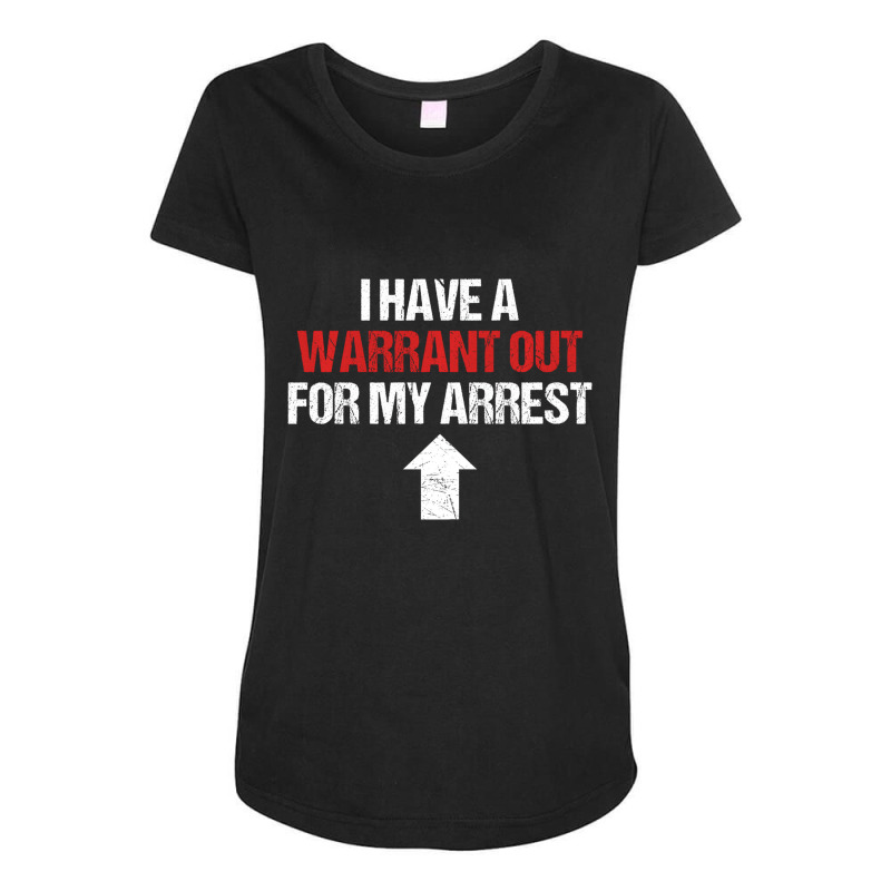 I Have A Warrant Out For My Arrest Apparel Sweatsh Maternity Scoop Neck T-shirt by aceyzzhue | Artistshot