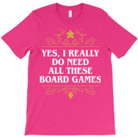 Yes I Really Do Need All These Board Games 22 T-shirt | Artistshot