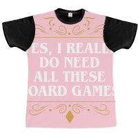 Yes I Really Do Need All These Board Games 22 Graphic T-shirt | Artistshot