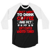 Drink Coffee And Pet My Coated Wheaten Terrier Fun 3/4 Sleeve Shirt | Artistshot