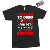 Drink Coffee And Pet My Coated Wheaten Terrier Fun Exclusive T-shirt | Artistshot