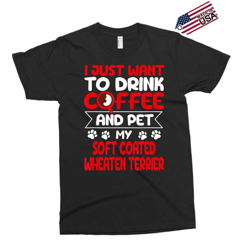 Drink Coffee And Pet My Coated Wheaten Terrier Fun Exclusive T-shirt by gabuya | Artistshot