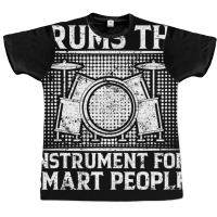 Drums The Instrument For Smart People   Drummer T Graphic T-shirt | Artistshot