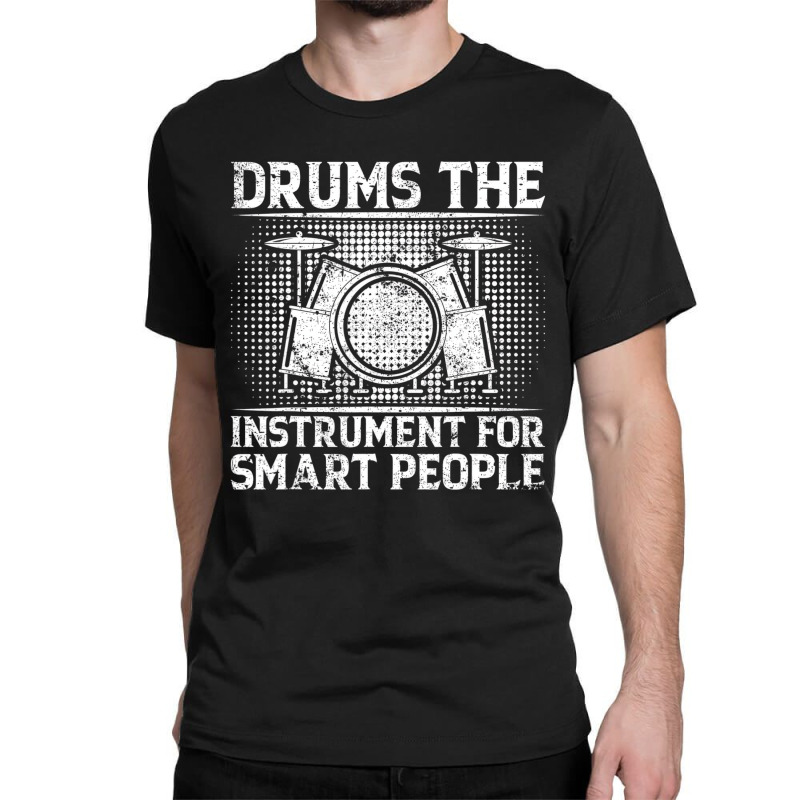 Drums The Instrument For Smart People   Drummer T Classic T-shirt by gabuya | Artistshot