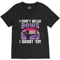 I Dont Wear Bows I Shoot Em Archery Girl Bowman Ar V-neck Tee | Artistshot