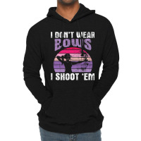 I Dont Wear Bows I Shoot Em Archery Girl Bowman Ar Lightweight Hoodie | Artistshot