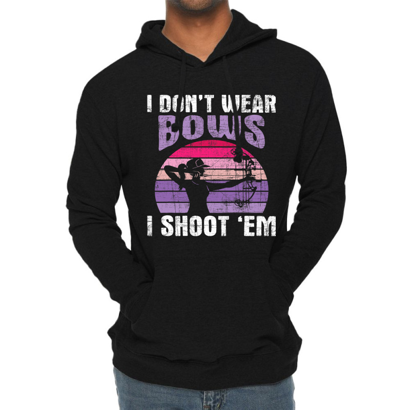 I Dont Wear Bows I Shoot Em Archery Girl Bowman Ar Lightweight Hoodie | Artistshot