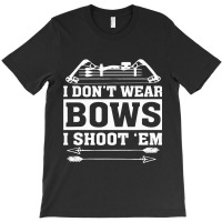 I Dont Wear Bows I Shoot Em Funny Female Archer Jo T-shirt | Artistshot