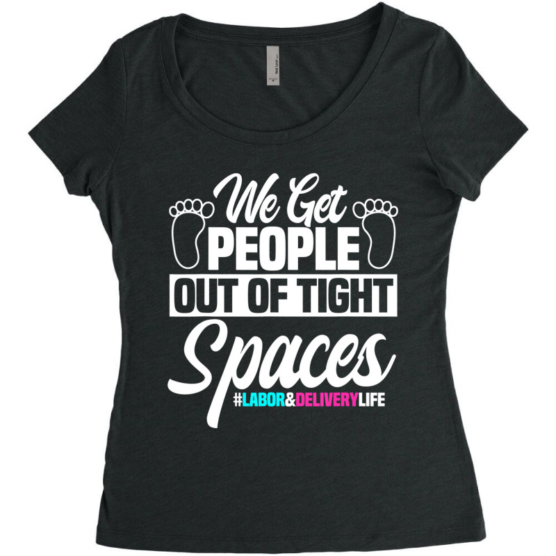 We Get People Out Of Tight Spaces Labor And Delive Women's Triblend Scoop T-shirt by fieyzacik | Artistshot