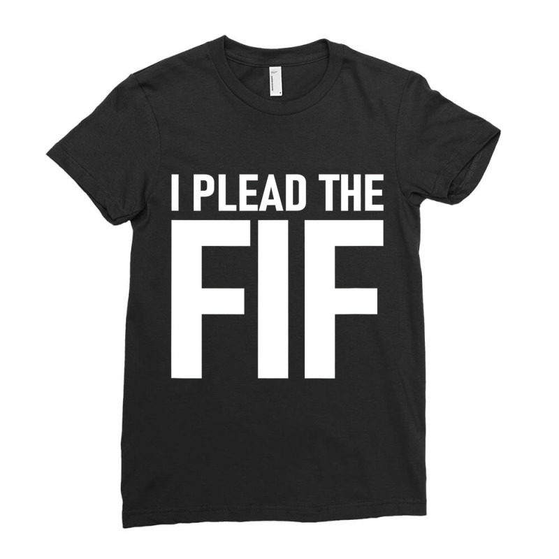 I Plead The Fif T Shirt Ladies Fitted T-Shirt by howardus | Artistshot