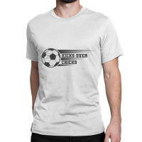 Kicks Over Chicks Sarcastic Valentine's Day Soccer Classic T-shirt | Artistshot