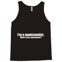 I'm A Numismatist What's Your Superpower Numismati Tank Top | Artistshot