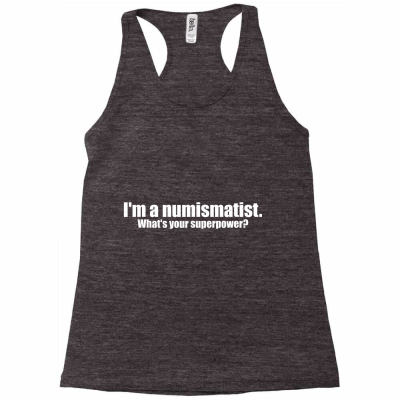 I'm A Numismatist What's Your Superpower Numismati Racerback Tank by mauthe | Artistshot